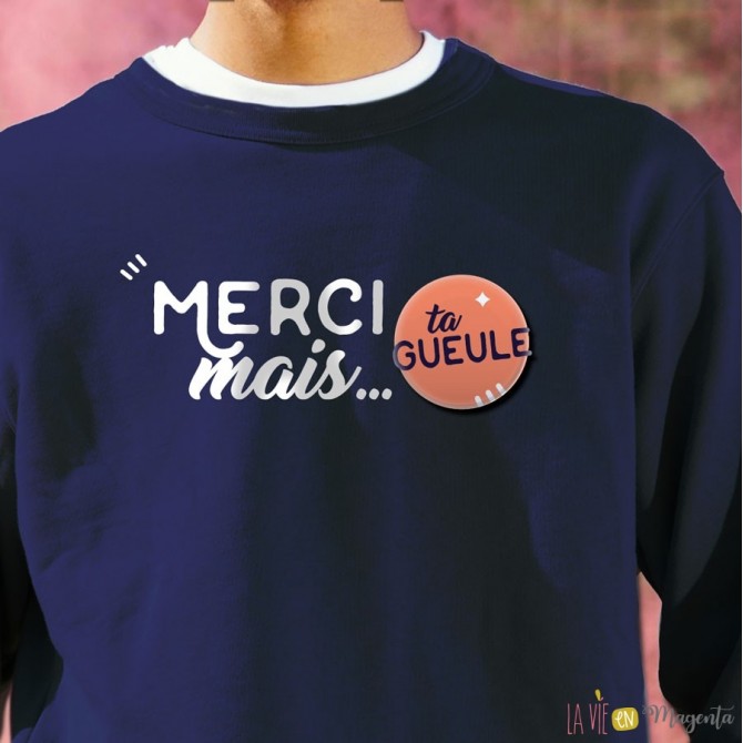 Sweat Merci mais ta gueule 