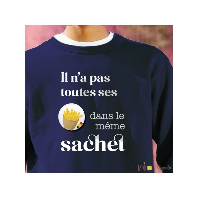 Sweat Il n'a pas toutes ses frites dans le meme sachet 